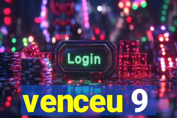 venceu 9